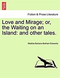 Love and Mirage; Or, the Waiting on an Island: And Other Tales. (Paperback)