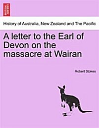 A Letter to the Earl of Devon on the Massacre at Wairan (Paperback)