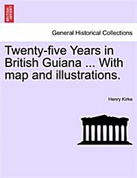 Twenty-Five Years in British Guiana ... with Map and Illustrations. (Paperback)
