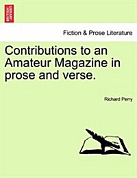 Contributions to an Amateur Magazine in Prose and Verse. (Paperback)