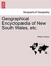 Geographical Encyclop?ia of New South Wales, etc. (Paperback)