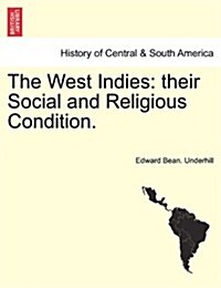 The West Indies: Their Social and Religious Condition. (Paperback)