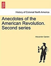 Anecdotes of the American Revolution. Second Series (Paperback)