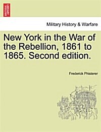 New York in the War of the Rebellion, 1861 to 1865. Second Edition. (Paperback)