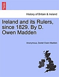 Ireland and Its Rulers, Since 1829. by D. Owen Madden (Paperback)