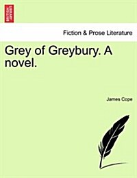Grey of Greybury. a Novel. (Paperback)
