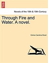 Through Fire and Water. a Novel. (Paperback)