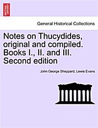 Notes on Thucydides, Original and Compiled. Books I., II. and III. Second Edition (Paperback)