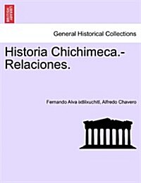 Historia Chichimeca.-Relaciones. (Paperback)