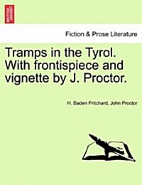 Tramps in the Tyrol. with Frontispiece and Vignette by J. Proctor. (Paperback)