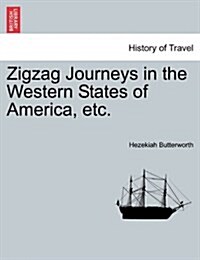 Zigzag Journeys in the Western States of America, Etc. (Paperback)