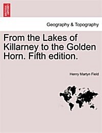 From the Lakes of Killarney to the Golden Horn. Fifth Edition. (Paperback)