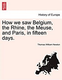 How We Saw Belgium, the Rhine, the Meuse, and Paris, in Fifteen Days. (Paperback)