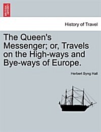 The Queens Messenger; Or, Travels on the High-Ways and Bye-Ways of Europe. (Paperback)