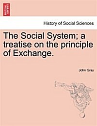 The Social System; A Treatise on the Principle of Exchange. (Paperback)