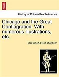 Chicago and the Great Conflagration. with Numerous Illustrations, Etc. (Paperback)