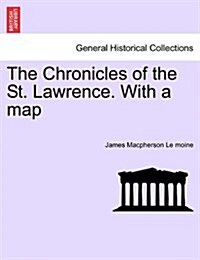 The Chronicles of the St. Lawrence. with a Map (Paperback)