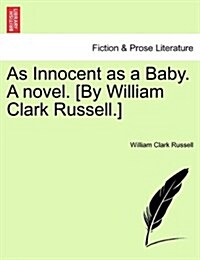 As Innocent as a Baby. a Novel. [By William Clark Russell.] (Paperback)