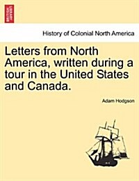 Letters from North America, Written During a Tour in the United States and Canada. Vol. I. (Paperback)