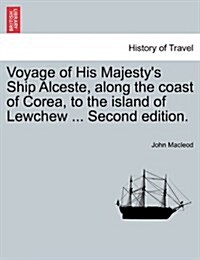 Voyage of His Majestys Ship Alceste, Along the Coast of Corea, to the Island of Lewchew ... Second Edition. (Paperback)