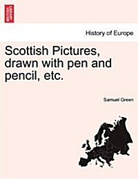 Scottish Pictures, Drawn with Pen and Pencil, Etc. (Paperback)