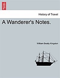 A Wanderers Notes. Vol. I (Paperback)