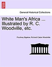 White Mans Africa ... Illustrated by R. C. Woodville, Etc. (Paperback)