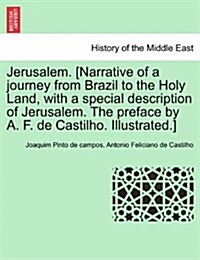 Jerusalem. [Narrative of a Journey from Brazil to the Holy Land, with a Special Description of Jerusalem. the Preface by A. F. de Castilho. Illustrate (Paperback)
