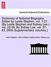 Dictionary of National Biography. Edited by Leslie Stephen. Vol. 1-21. (by Leslie Stephen and Sidney Lee.) Vol. 22-26. by Sidney Lee. Vol. 27-63. [Wit (Paperback)