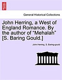 John Herring, a West of England Romance. by the Author of Mehalah [s. Baring Gould.] (Paperback)