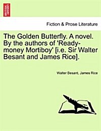 The Golden Butterfly. a Novel. by the Authors of Ready-Money Mortiboy [I.E. Sir Walter Besant and James Rice]. (Paperback)