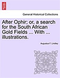 After Ophir; Or, a Search for the South African Gold Fields ... with ... Illustrations. (Paperback)