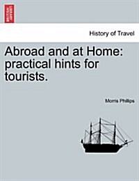 Abroad and at Home: Practical Hints for Tourists. (Paperback)