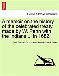 A Memoir on the History of the Celebrated Treaty Made by W. Penn with the Indians ... in 1682. (Paperback)