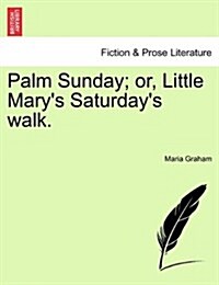 Palm Sunday; Or, Little Marys Saturdays Walk. (Paperback)