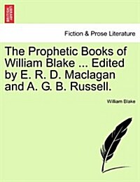 The Prophetic Books of William Blake ... Edited by E. R. D. Maclagan and A. G. B. Russell. (Paperback)