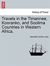 Travels in the Timannee, Kooranko, and Soolima Countries in Western Africa. (Paperback)