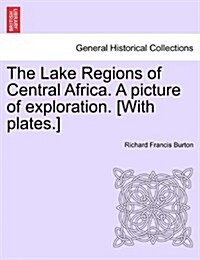 The Lake Regions of Central Africa. a Picture of Exploration. [With Plates.] (Paperback)