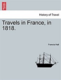 Travels in France, in 1818. (Paperback)