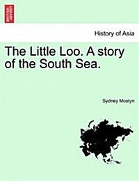 The Little Loo. a Story of the South Sea. Vol. II. (Paperback)