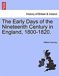 The Early Days of the Nineteenth Century in England, 1800-1820. (Paperback)