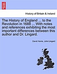 The History of England ... to the Revolution in 1688 ... with Notes and References Exhibiting the Most Important Differences Between This Author and D (Paperback)
