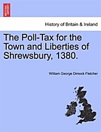 The Poll-Tax for the Town and Liberties of Shrewsbury, 1380. (Paperback)
