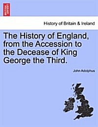 The History of England, from the Accession to the Decease of King George the Third. (Paperback)