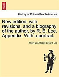 New Edition, with Revisions, and a Biography of the Author, by R. E. Lee. Appendix. with a Portrait. (Paperback)