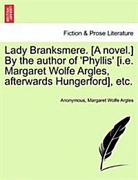 Lady Branksmere. [A Novel.] by the Author of Phyllis [I.E. Margaret Wolfe Argles, Afterwards Hungerford], Etc. Vol. II. (Paperback)