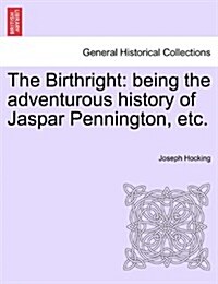 The Birthright: Being the Adventurous History of Jaspar Pennington, Etc. (Paperback)