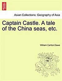Captain Castle. a Tale of the China Seas, Etc. (Paperback)