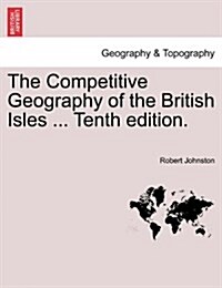 The Competitive Geography of the British Isles ... Tenth Edition. (Paperback)