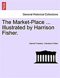 The Market-Place ... Illustrated by Harrison Fisher. (Paperback)